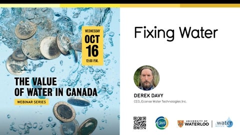 The Value of Water in Canada - Fixing Water by Derek Davy; Wednesday, October 16th at noon; Hosted by the Water Insitute and Global Water Futures