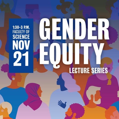 Faculty of Science Gender Equity Lecture Series on November 21 from 1:00 PM - 3:00 PM 
