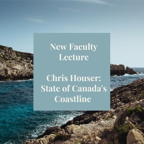 New Faculty Lecture: Chris Houser - State of Canada's Coastline
