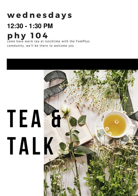 FemPhys Tea & Talk Wednesdays 12:30-1:30 pm Phys 104