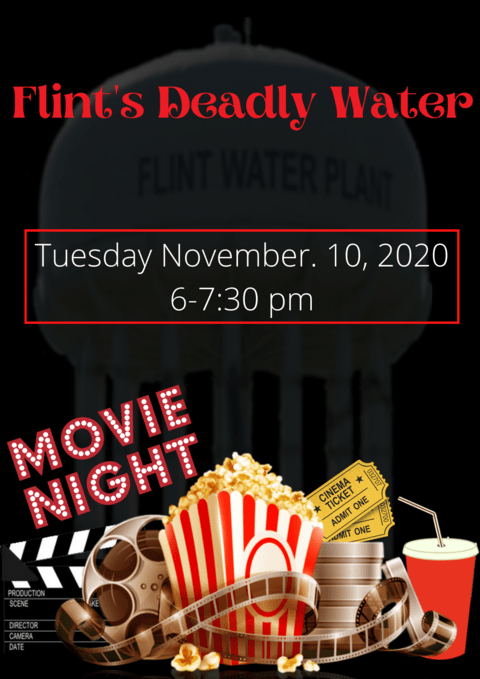 Movie Night: Flint's Deadly Water. Tuesday November 10th 2020 6-7:30pm