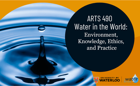 Arts 490 - Water in the World: Environment, Knowledge, Ethics, and Practice poster