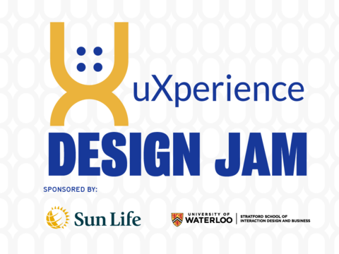 uXperience Design Jam Sponsored by Sun life and the University of Waterloo