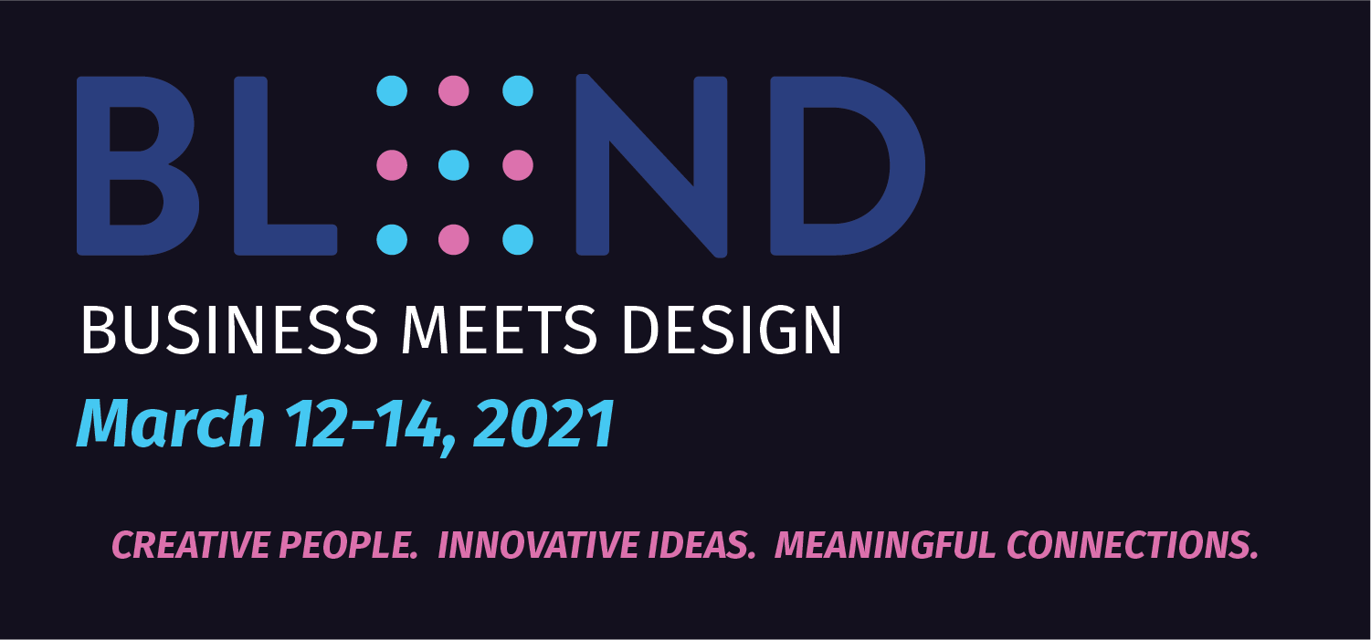 BLEND: Business Meets Design, March 12-14. Creative People. Innovative Ideas. Meaningful Connections