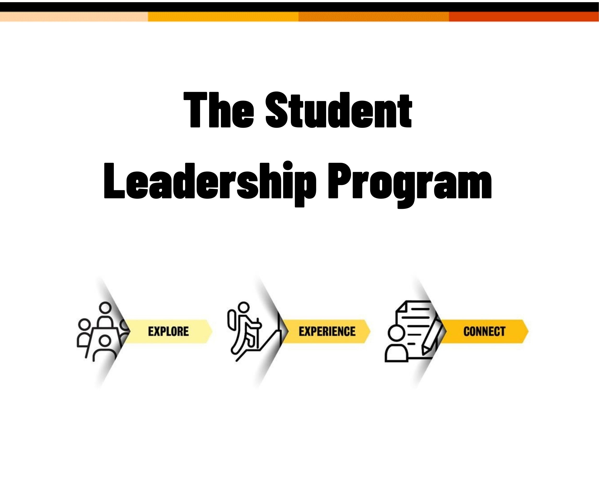The Student :Leadership Program: Explore, Experience, Connect