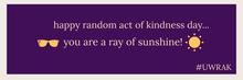 Digital message which says “happy random act of kindness day…you are a ray of sunshine”.