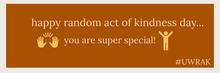 Digital message which says “happy random act of kindness day…you are super special”.