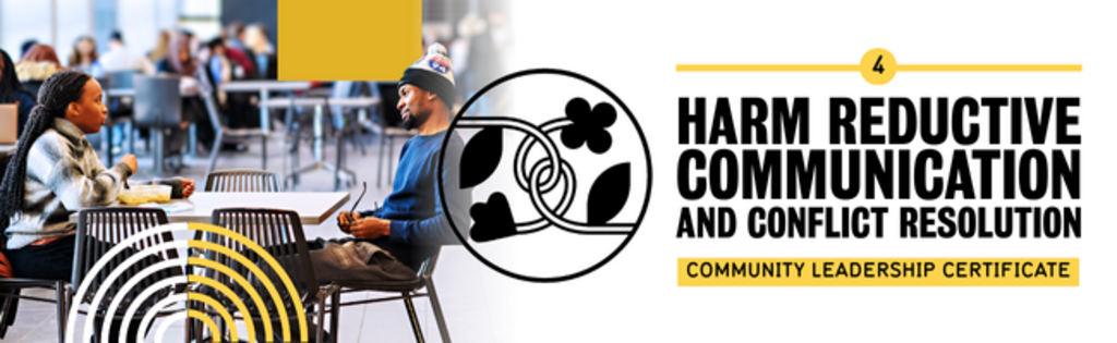 On the left there is text that reads Harm Reductive Communication and Conflict Resolution, community leadership certificate. The middle is an icon of flower stems interlocked together. The right is a group of students sitting and talking.