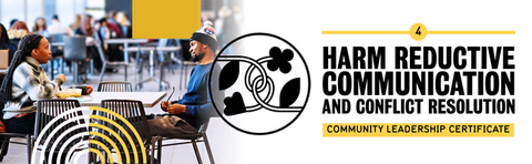 On the left there is text that reads Harm Reductive Communication and Conflict Resolution, community leadership certificate. The middle is an icon of flower stems interlocked together. The right is a group of students sitting and talking.