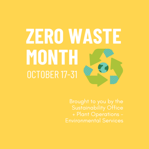 Zero Waste Month, October 17-31, Brought to you by Plant Operations - Environmental Services and Sustainability Office