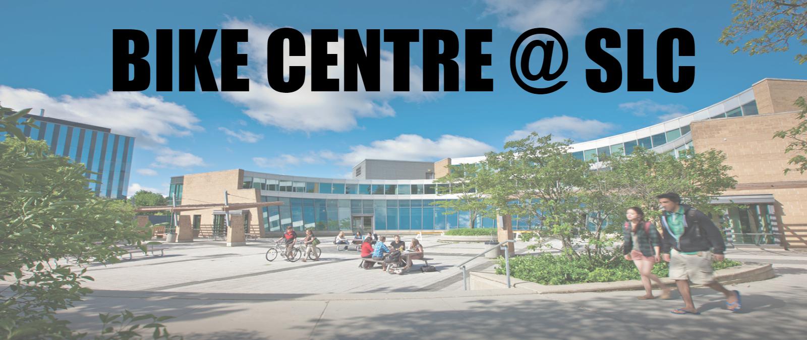 Student Life Centre in background that says Bike Centre at SLC