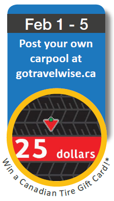 February 1 - 5: Post your carpool at gotravelwise.ca to win a $25 Canadian Tire card
