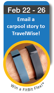 Feb 22-26: Email a carpool story to TavelWise for your chance to win a FitBit Flex!