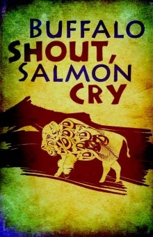 buffalo shout, salmon cry