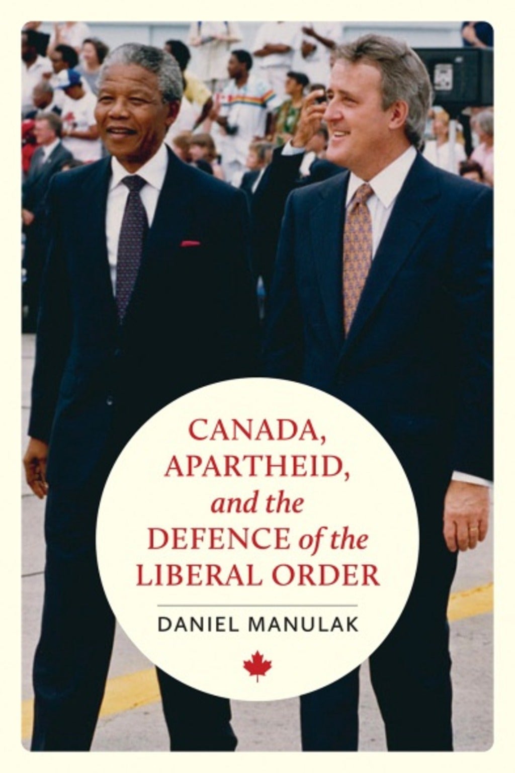 Left: Nelson Mandela; Right, Brian Mulroney. "Canada, Apartheid, and the Defence of the Liberal Order"title.