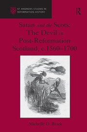 Book cover: Satan and the Scots: The Devil in Post-Reformation Scotland, c. 1560-1700. Michelle D. Brock. Top left: St. Andrew's Studies in Reformation History