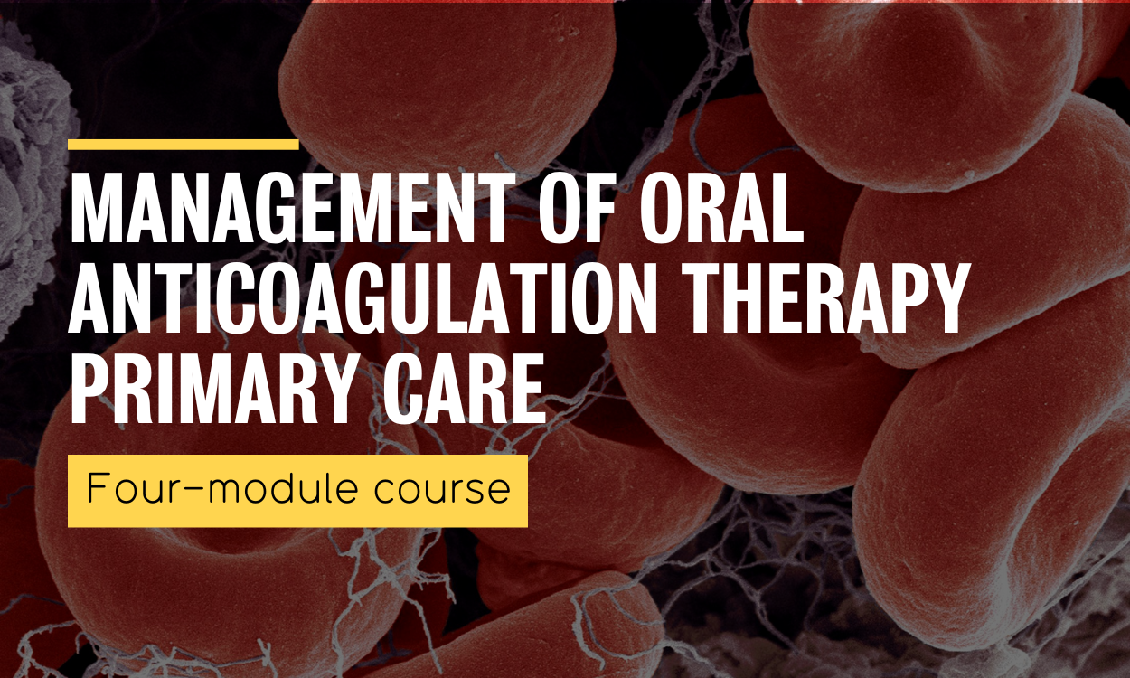 Management of Oral Anticoagulation Therapy Primary Care Certificate