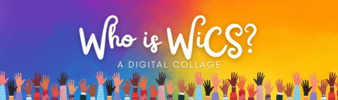 Rainbow banner with the words "Who is WiCS? A Digital Collage"