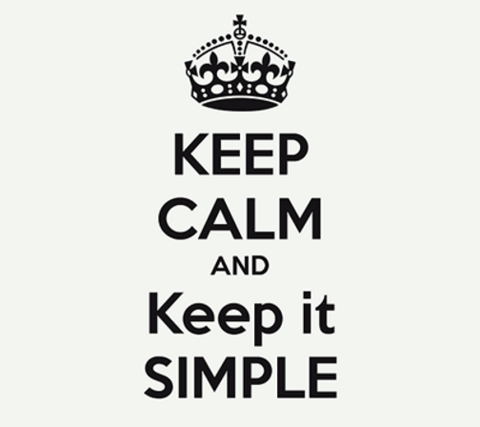 Keep calm and keep it simple