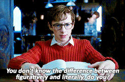 "You don't know the difference between figuratively and literally, do you?" GIF