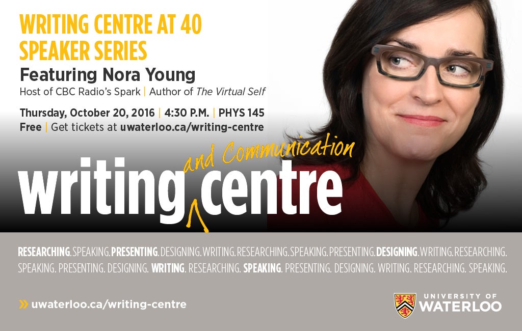 Writing Centre at 40 lecture series with Nora Young at 4:30pm in PHY 145