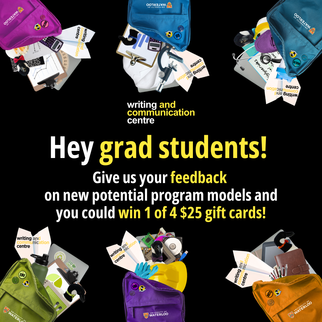 Colourful bckpacks on a black background. Text says "Hey Grad Students! Give us your feedback  on new potential program models and you could win 1 of 4 $25 gift cards!"